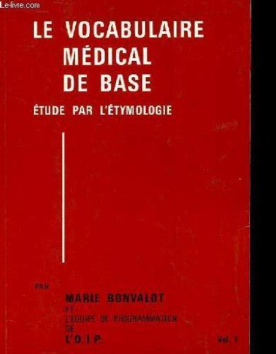 Amazon Fr Le Vocabulaire Medical De Base Etude Par L Etymologue Vol