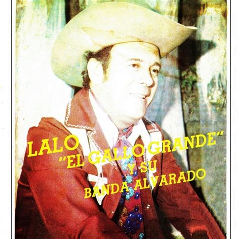 Lalo El Gallo Grande Y Su Banda Alvarado By Lalo El Gallo Grande And