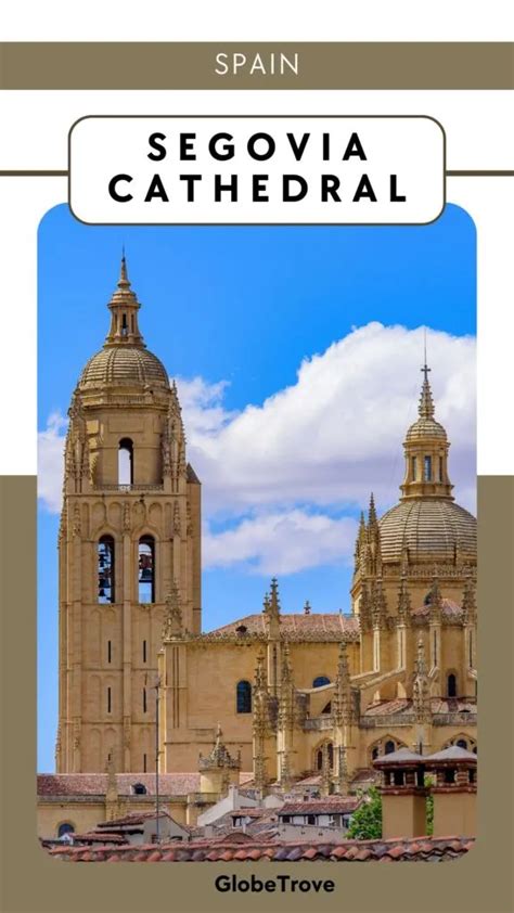 Segovia Cathedral: The Last Gothic Cathedral In Spain - GlobeTrove