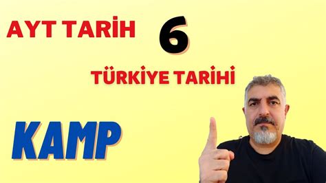 AYT TARİH KAMP 6 TÜRKİYE TARİHİ KONU ANLATIMI YouTube