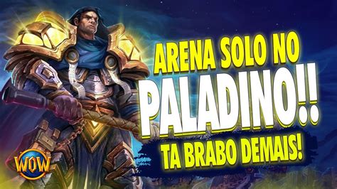 Paladino Retribui O Na Arena Solo Ta Brutal Wow Pvp Youtube