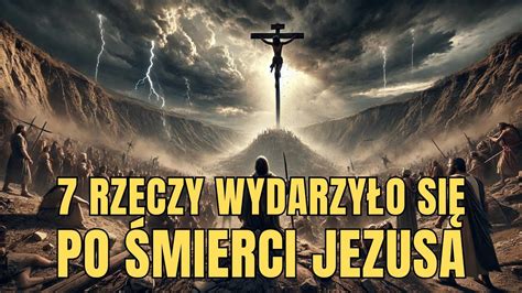 Siedem szokujących rzeczy wydarzyło się NATYCHMIAST po śmierci Jezusa