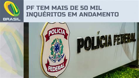 PF tem mais de 50 mil inquéritos em andamento em todo o país crime de