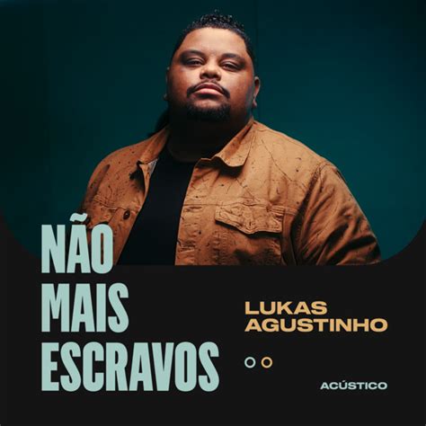 Não Mais Escravos Acústico música y letra de Lukas Agustinho Spotify