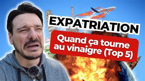 Top Des Fails De L Expatriation Pourquoi A Vire Au D Sastre