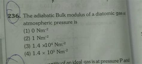 P 236 The Adiabatic Bulk Modulus Of A Diatomic Gas Atmospheric Pressure Is 1 O Nm 2 2 1 Nm