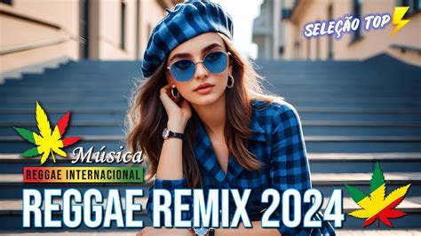 REGGAE REMIX 2024 Seleção Top Melhor Música Reggae Remix