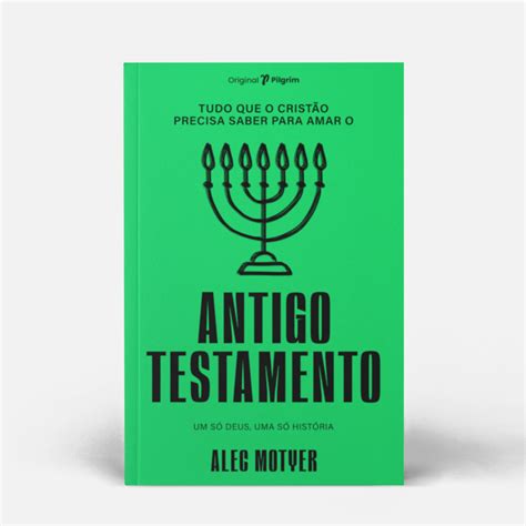 Tudo Que O Cristão Precisa Saber Para Amar O Antigo Testamento