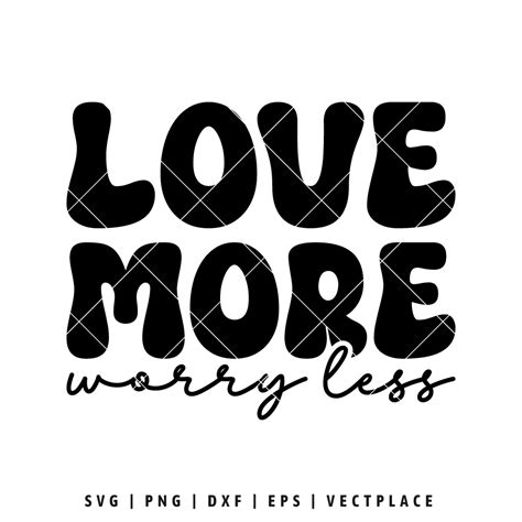 Love More Worry Less Svg Valentine Svg Vectplace