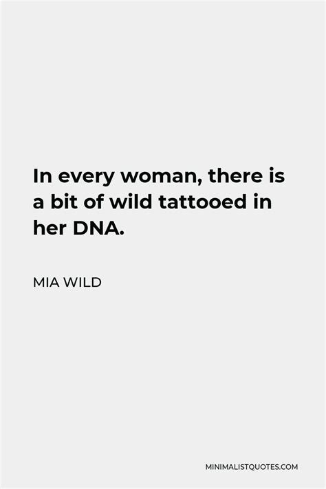 Mia Wild Quote In Every Woman There Is A Bit Of Wild Tattooed In Her Dna