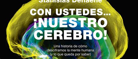 Con Ustedesnuestro Cerebro Encuentro Con Stanislas Dehaene Espacio