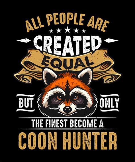 Raccoon Hunting All People Are Created Coon Hunter Digital Art By