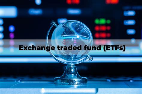 Exchange Traded Fund Etfs A Comprehensive Guide