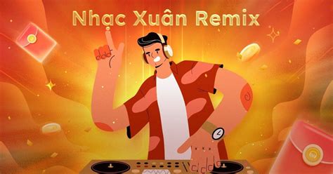 10 ca khúc nhạc xuân remix hay nhất định phải nghe