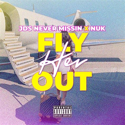 Jdsnevermissin And Nuk Fly Her Out Lyrics Genius Lyrics