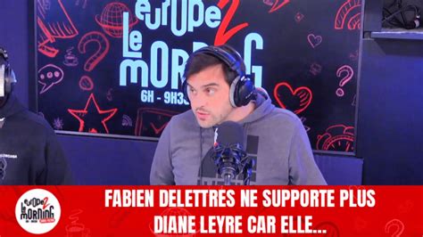 Fabien Delettres Ne Supporte Plus Diane Leyre Car Elle Le Morning