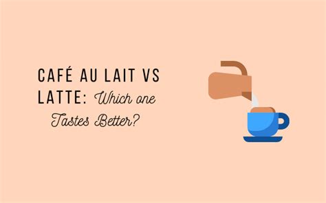 Cafe Au Lait Vs Cafe Latte Differences History And Origin