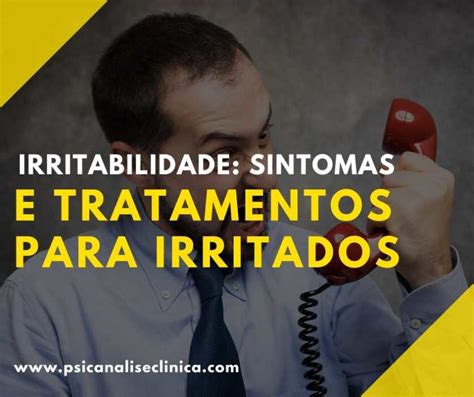 Irritabilidade Sintomas E Tratamentos Para Irritados Psican Lise Cl Nica