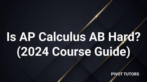 Is Ap Calculus Ab Hard 2024 Course Guide Pivot Tutors