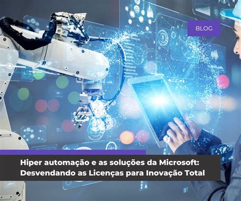 Hiper Automa O E As Solu Es Da Microsoft Para Inova O Total