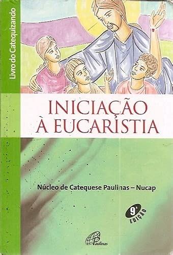 Iniciacao A Eucaristia Livro Do Catequizando Amazon Br