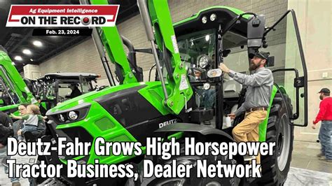 Deutz Fahr Grows High Horsepower Tractor Business Dealer Network Youtube