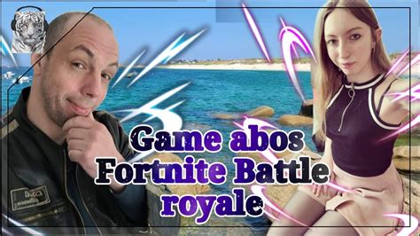 Game Abos Fortnite Battle Royale Br En Direct Live Gameplay Fr Youtube