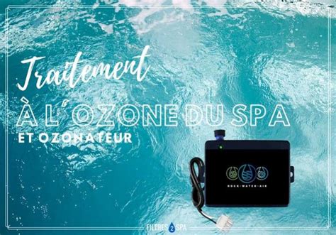 Traitement à l Ozone dans votre SPA et Ozonateur