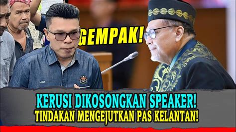 Kerusi Dikosongkan Speaker Tindakan Mengejutkan Pas Kelantan Youtube