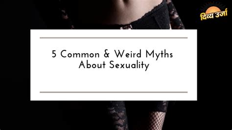 5 Common And Weird Myths About Sexuality By Divya Urja Kit Medium