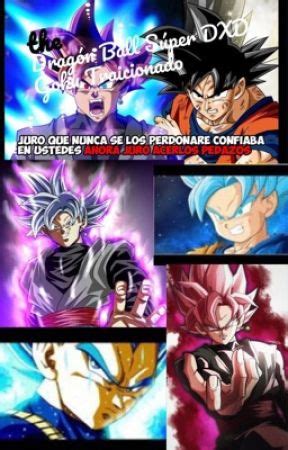 Dragon Ball Súper DXD Goku Traicionado Cap 1 La traicion Wattpad