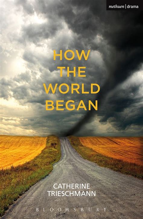 How The World Began Modern Plays Catherine Trieschmann Methuen Drama