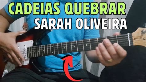 Como Tocar Na Guitarra Cadeias Quebrar Sarah Oliveira Aula De