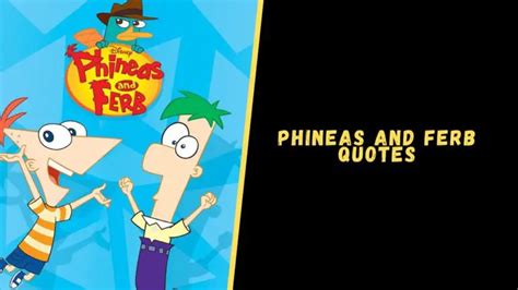 Top 12 Stunning Quotes From The Phineas And Ferb Show