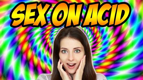 Having Sex On Acid Crazy Story Youtube