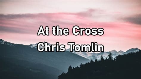 Chris Tomlin At The Cross Love Ran Red Lyrics Youtube Music