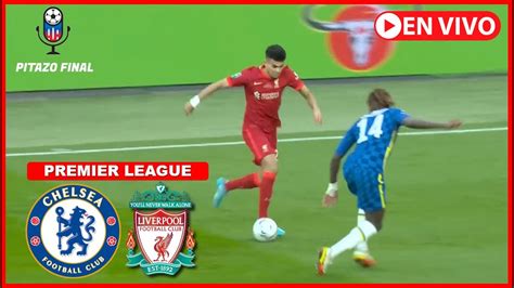 CHELSEA VS LIVERPOOL En Vivo Hoy Premier League 23 24 Jornada 1