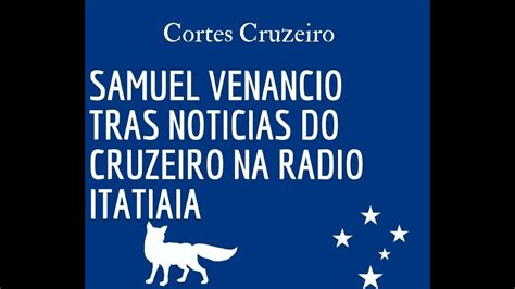 Samuel Venancio Tras Noticias Do Cruzeiro Na Radio Itatiaia Youtube