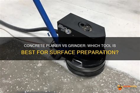 Concrete Planer Vs Grinder: Which Tool Is Best For Surface Preparation ...