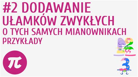 Odejmowanie ułamków o tych samych mianownikach przykłady Pi stacja