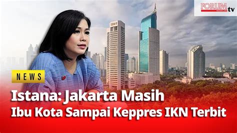 Istana Tegaskan Jakarta Tetap Ibu Kota Sampai Keppres Ikn Terbit Youtube