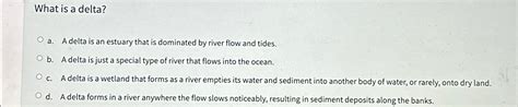 Solved What is a delta?a. ﻿A delta is an estuary that is | Chegg.com