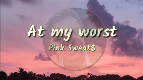 At My Worst Pink Sweat Lyrics Youtube