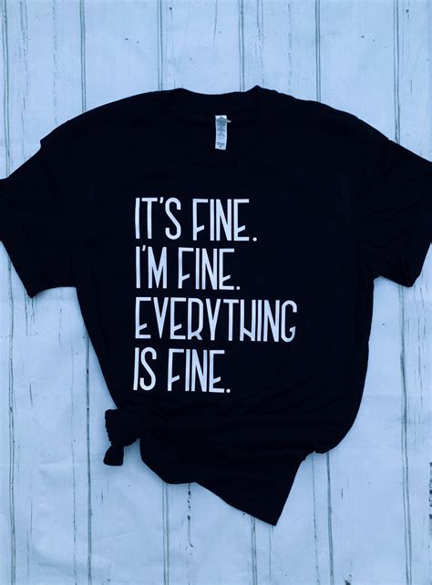 Its Fine Im Fine Everything Is Fine Shirt Graphic Tee Etsy Custom