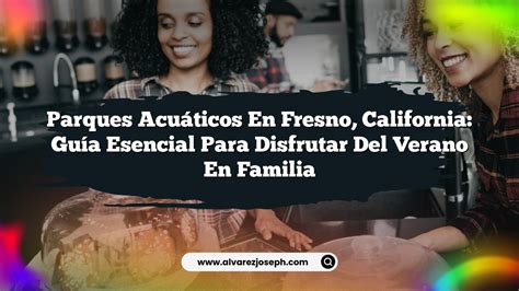 Parques Acuáticos en Fresno California Guía Esencial para Disfrutar