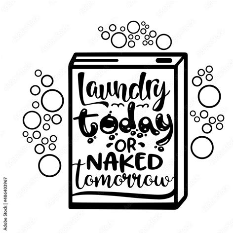 Laundry Today Or Naked Tomorrow Inspirational Quotes Motivational