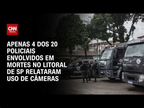 Apenas 4 Dos 20 Policiais Envolvidos Em Mortes No Litoral De Sp