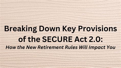 Breaking Down Key Provisions Of The Secure Act 20 How The New Retirement Rules Will Impact You