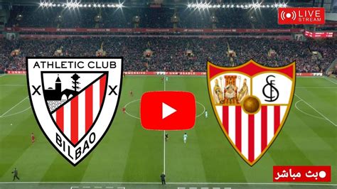 بث مباشر مباراة أشبيليه واتليتك بيلباو اليوم Watch The Sevilla Vs