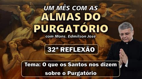 UM MÊS AS ALMAS DO PURGATÓRIO 32º DIA O QUE OS SANTOS NOS DIZEM